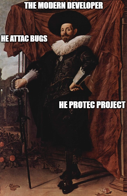 meme; painting of man; the modern developer; he attac bugs; he protec project