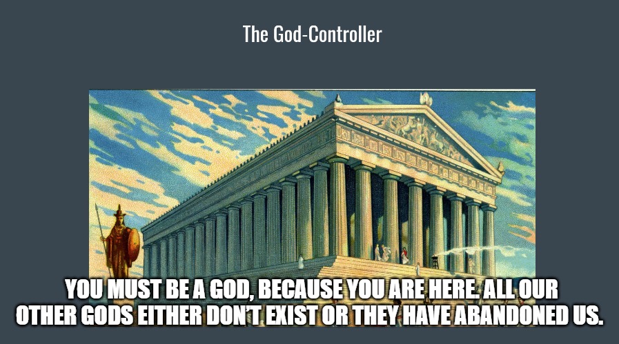 meme; The God Controller; athens;  You must be a God, because you are here. All our other gods either don’t exist or they have abandoned us.