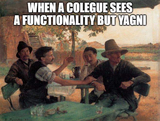 meme; painting; people at table; when a colleague sees a functionality but YAGNI 