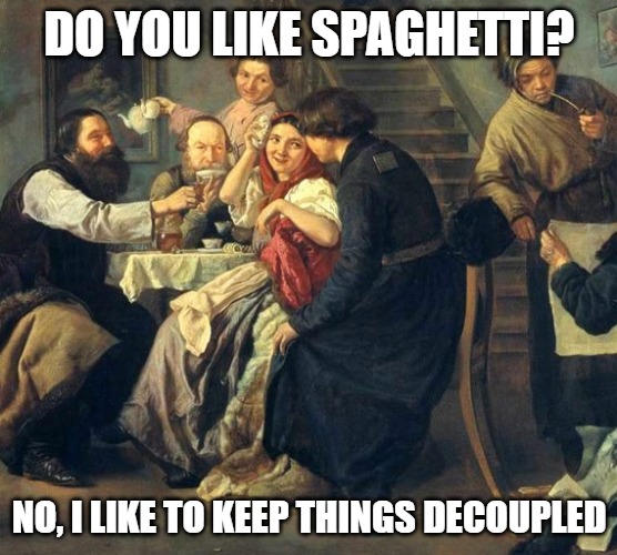 meme; painting of people eating; do you like spaghetti? no, I like to keep things decoupled